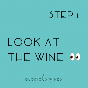 Wine Tasting Steps Step 1 Look at the wine